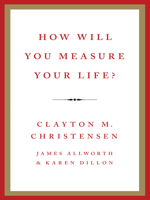 Title details for How Will You Measure Your Life? by Clayton M. Christensen - Available